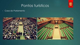 Pontos turísticos
•

Casa do Parlamento

 