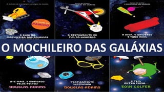 O MOCHILEIRO DAS GALÁXIAS
 