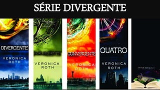 SÉRIE DIVERGENTE
 