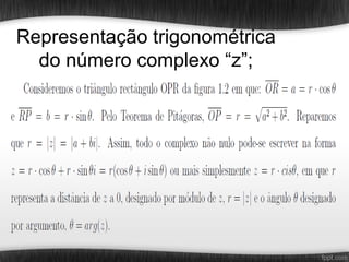 Representação trigonométrica
  do número complexo “z”;
 