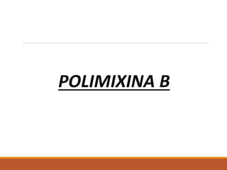 POLIMIXINA B
 