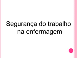 Segurança do trabalho
na enfermagem
 