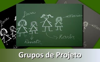 Grupos de Projeto