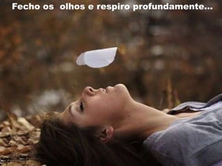 Fecho os olhos e respiro profundamente...
 