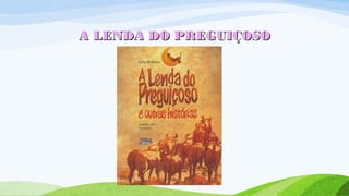 A LENDA DO PREGUIÇOSOA LENDA DO PREGUIÇOSO
 