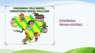 AtividadesAtividades
desenvolvidas:desenvolvidas:
 