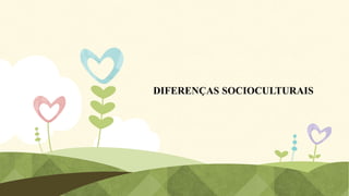 DIFERENÇAS SOCIOCULTURAIS

 