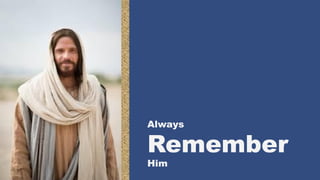 Always
Remember
Him
 