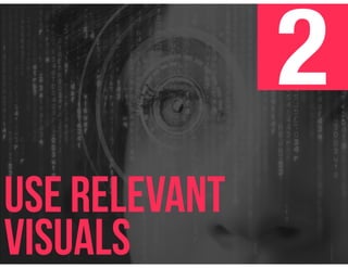 2
Use Relevant
Visuals
 