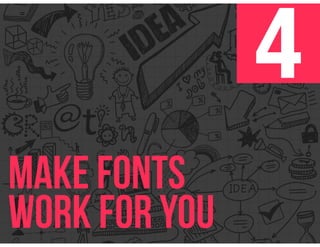 4
Make fonts
work for you
 