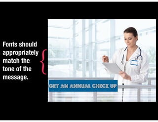 Fonts should
appropriately
match the
tone of the
message.
Get an annual check up
{
 