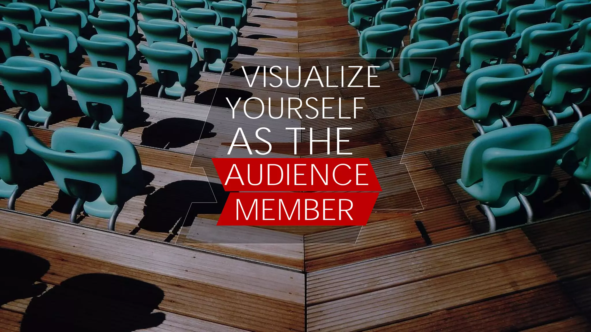 VISUALIZE
YOURSELF
AS THE
MEMBER
AUDIENCE
 