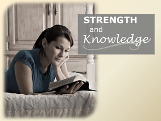 STRENGTH
and
Knowledge
 