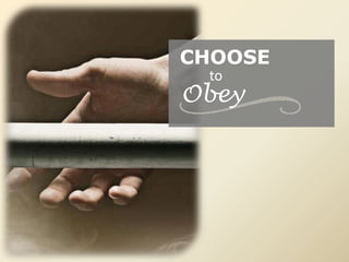 CHOOSE
to
Obey
 