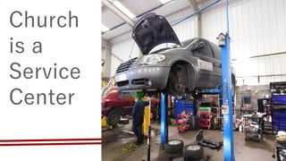 Church
is a
Service
Center
