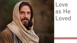 Love
as He
Loved