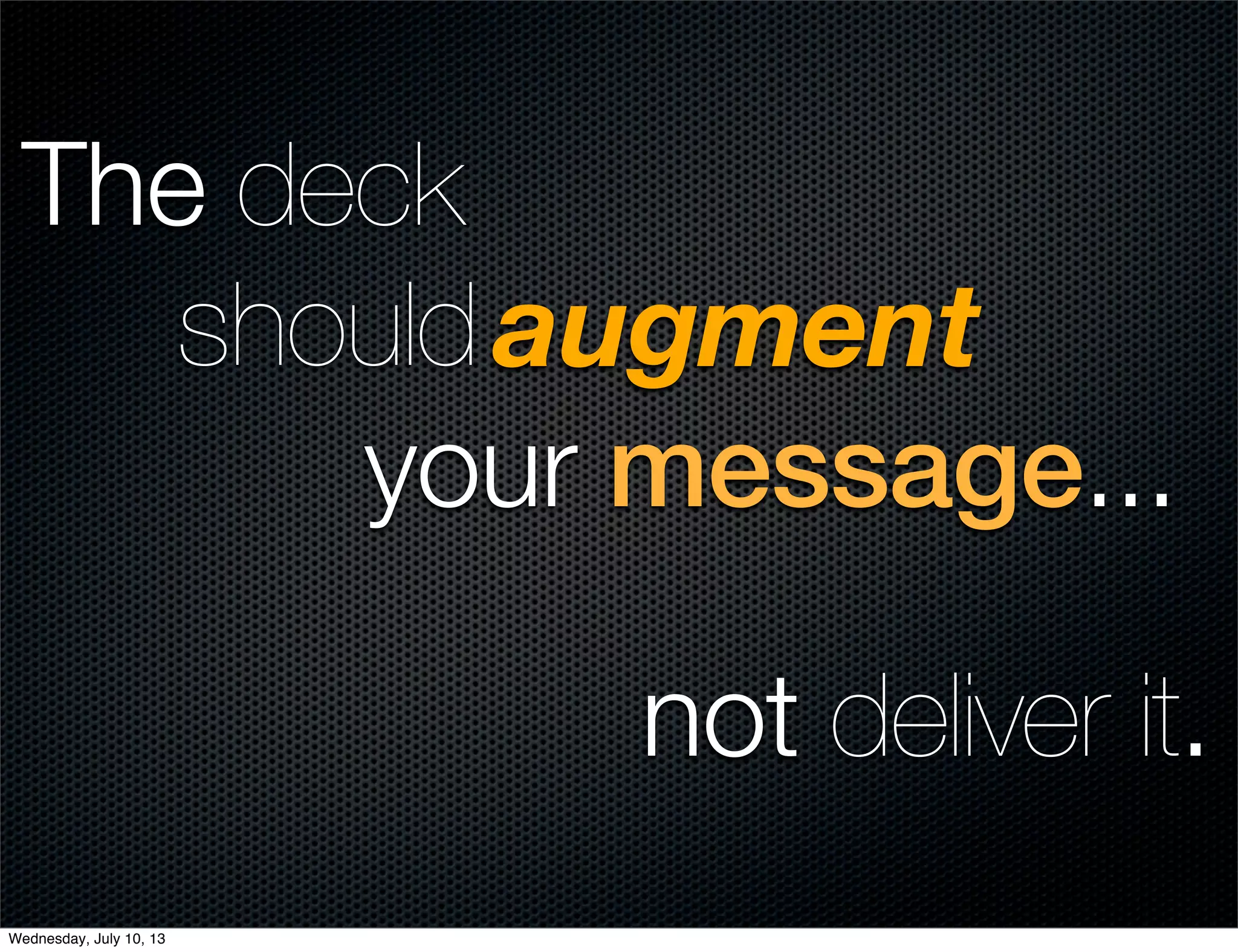 not deliver it.
The deck
should
your message...
augment
Wednesday, July 10, 13
 