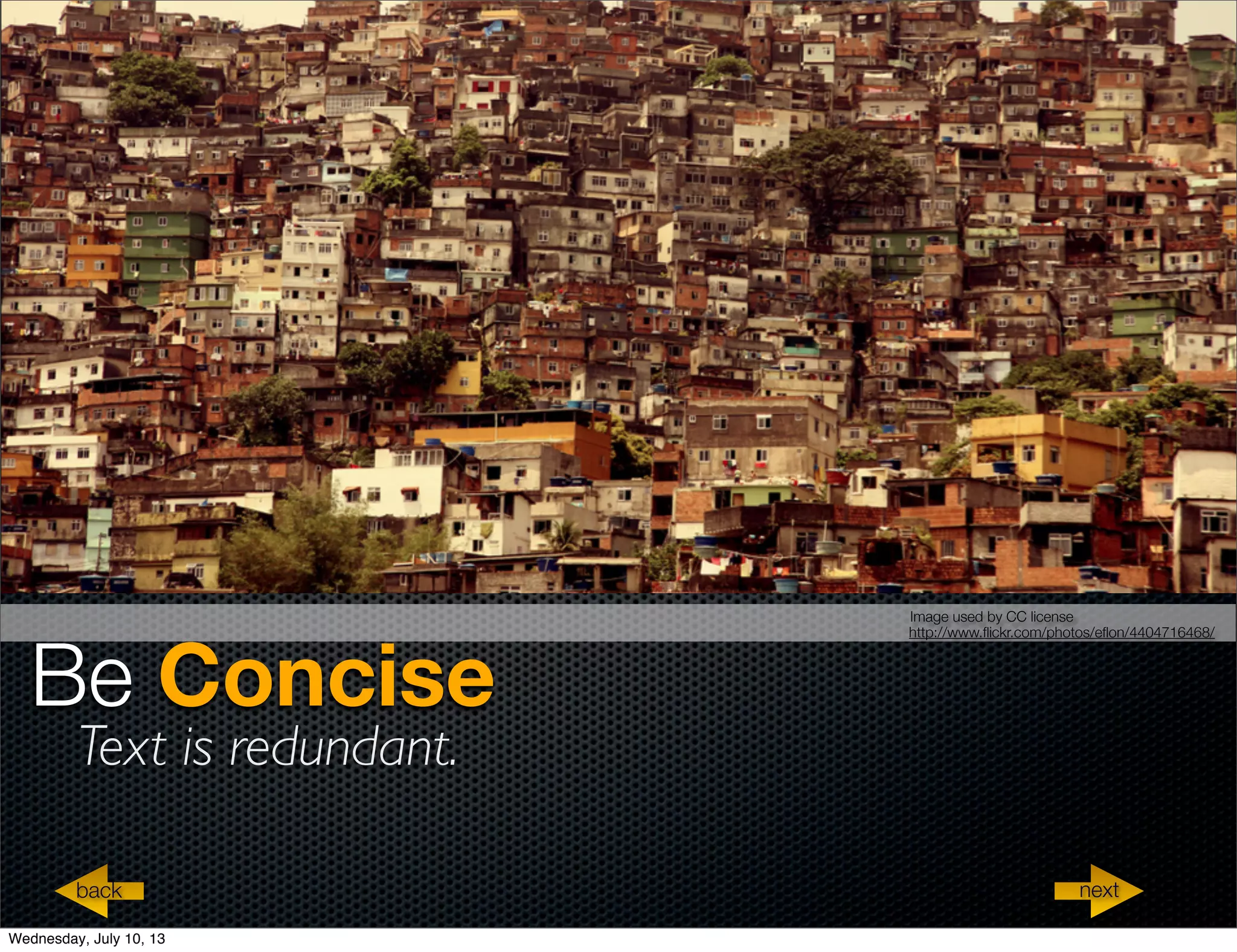 Be Concise
Text is redundant.
http://www.ﬂickr.com/photos/eﬂon/4404716468/
Image used by CC license
nextback
Wednesday, July 10, 13
 