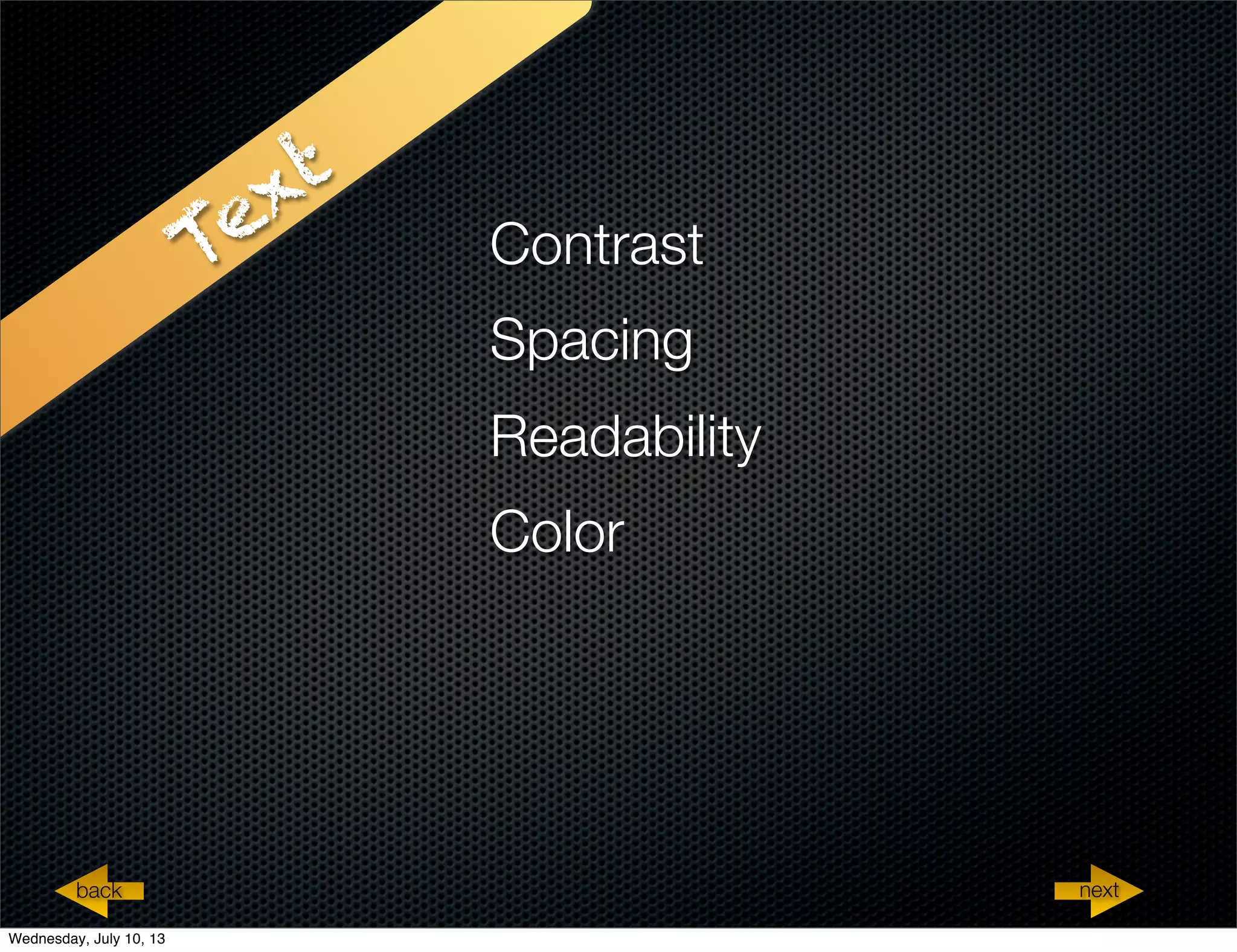 Text
Contrast
Spacing
Readability
Color
nextback
Wednesday, July 10, 13
 