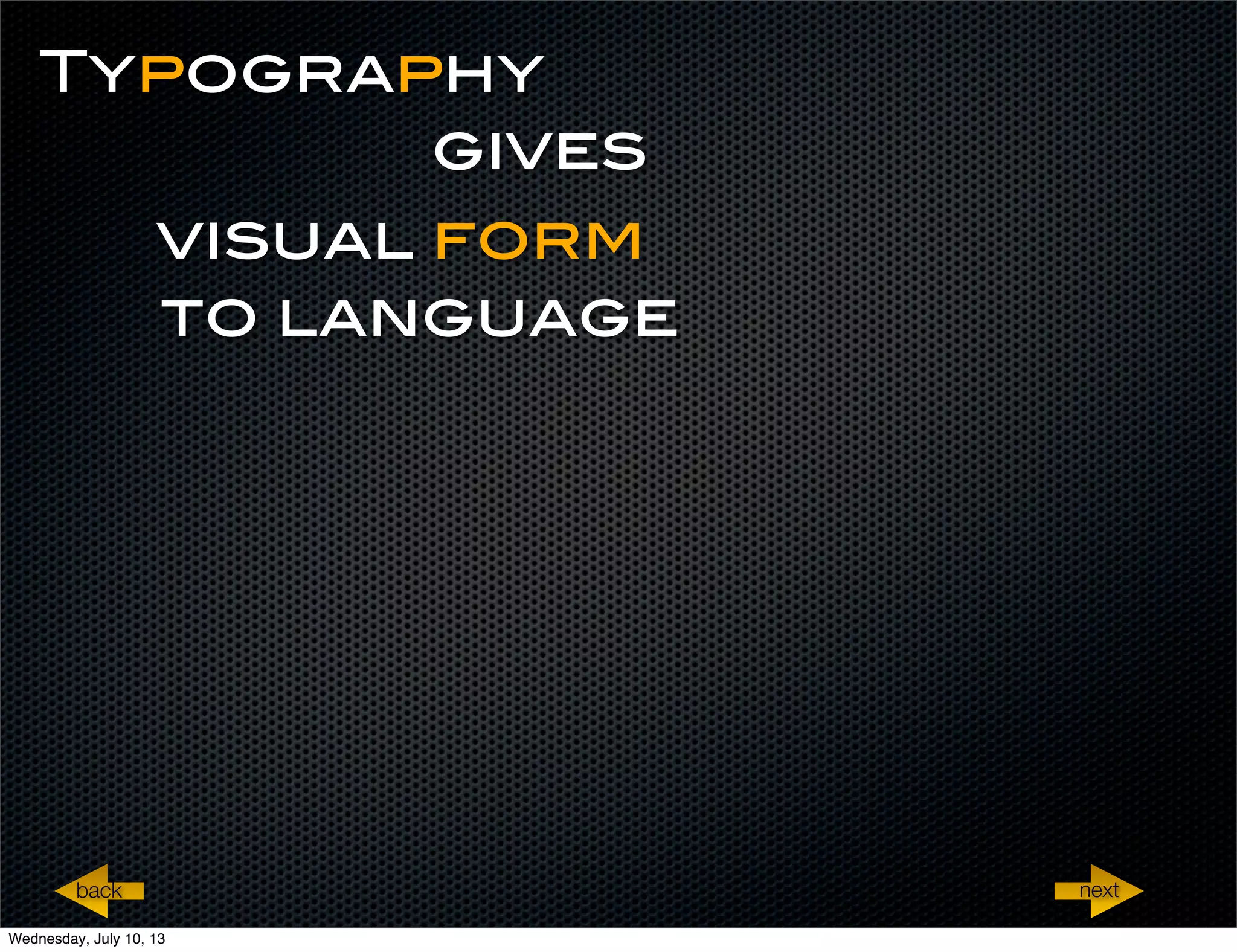 Typography
gives
visual form
to language
nextback
Wednesday, July 10, 13
 