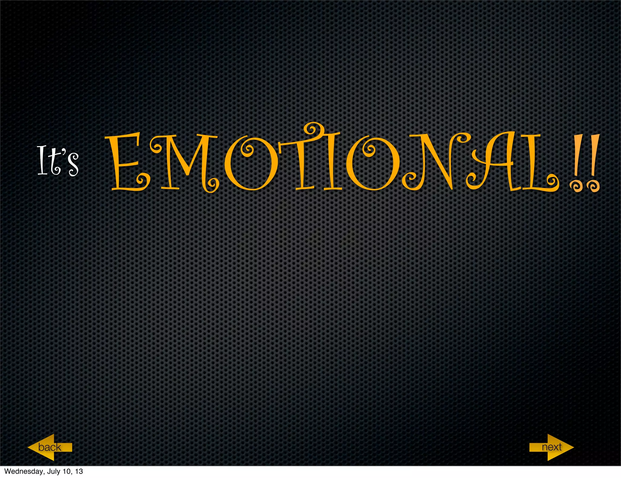 It’s
nextback
EMOTIONAL!!
Wednesday, July 10, 13
 