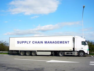 SUPPLY CHAIN MANAGEMENT
 