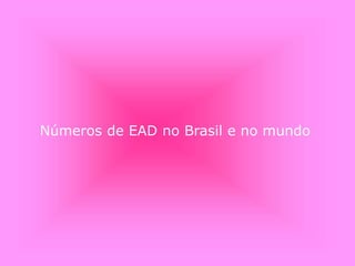 Números de EAD no Brasil e no mundo
 