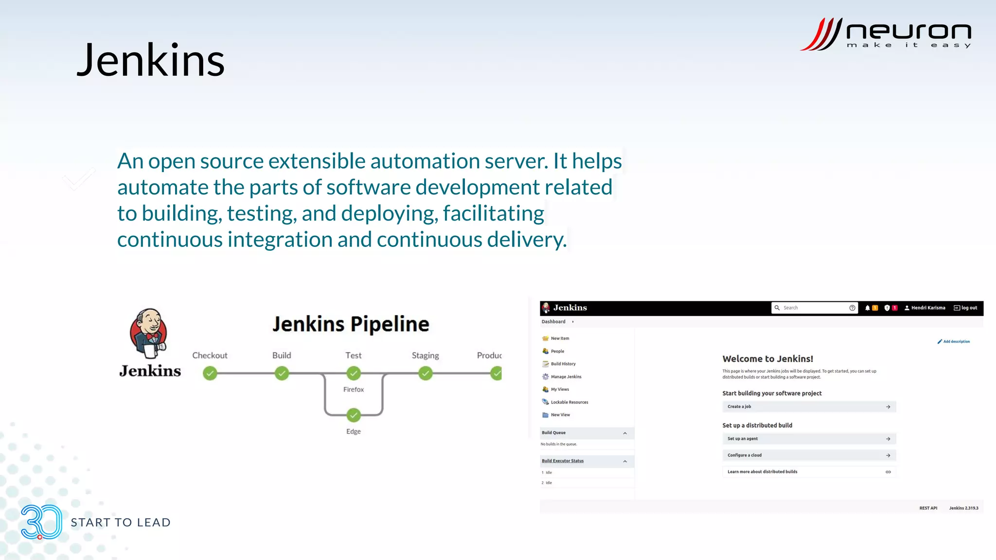 Jenkins
An open source extensible automation server. It helps
automate the parts of software development related
to building, testing, and deploying, facilitating
continuous integration and continuous delivery.
 