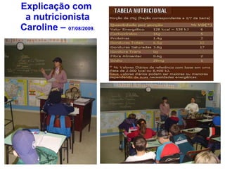 Explicação com  a nutricionista Caroline –  07/08/2009. 