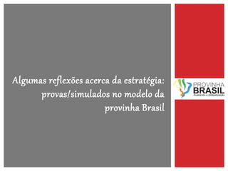 Algumas reflexões acerca da estratégia:
provas/simulados no modelo da
provinha Brasil
 