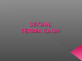 SEKIAN,SEKIAN,
TERIMA KASIHTERIMA KASIH
 