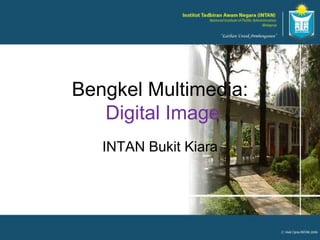 INTAN Bukit Kiara Bengkel Multimedia:Digital Image 
