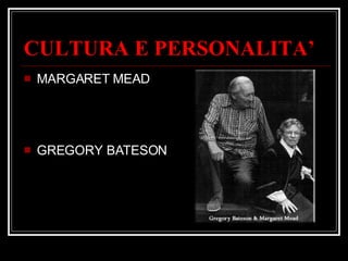 CULTURA E PERSONALITA’ MARGARET MEAD GREGORY BATESON 