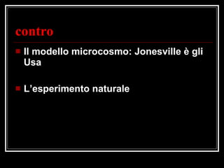 contro Il modello microcosmo: Jonesville è gli Usa L’esperimento naturale 