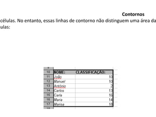 Contornos
 células. No entanto, essas linhas de contorno não distinguem uma área da
lulas:
 