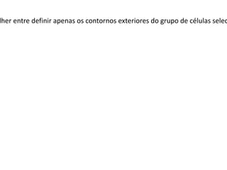 lher entre definir apenas os contornos exteriores do grupo de células selec
 