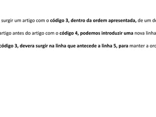 a surgir um artigo com o código 3, dentro da ordem apresentada, de um de

artigo antes do artigo com o código 4, podemos introduzir uma nova linha

código 3, devera surgir na linha que antecede a linha 5, para manter a ord
 