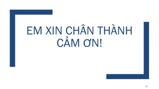 EM XIN CHÂN THÀNH
CẢM ƠN!
22
 