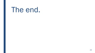 The end.
23
 