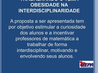 OBESIDADEEstudiosos têm utilizado o IMC (Índice de Massa Corporal) como instrumento de estimativa da obesidade. Através do cálculo de IMC (peso em Kg dividido pela altura ao quadrado em metros) é possível saber se alguém está acima ou abaixo dos parâmetros ideais de peso para sua estatura. 