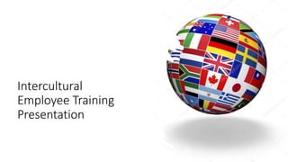 Intercultural
Employee Training
Presentation
 