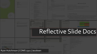 Reflective Slide Docs
Ryan Hutchinson | COMS 2311 | Jacobsen
 
