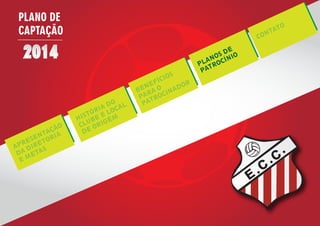 PLANO DE
CAPTAÇÃO
E
C
C
APRESENTAÇÃO
DA DIRETORIA
E METAS
HISTÓRIA DO
CLUBE E LOCAL
DE ORIGEM
BENEFÍCIOS
PARA O
PATROCINADOR
PLANOS DE
PATROCÍNIO
CONTATO
 