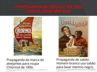 PROPAGANDA DO SÉCULO XIX QUE
CIRCULARAM NOS EUA
 