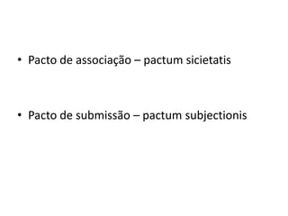 • Pacto de associação – pactum sicietatis



• Pacto de submissão – pactum subjectionis
 