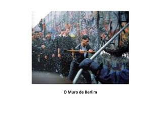 O Muro de Berlim
 