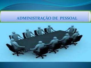 ADMINISTRAÇÃO DE PESSOAL
 