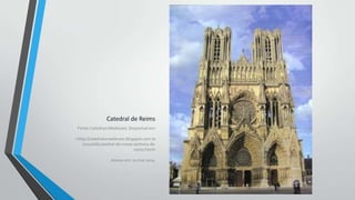 Catedral de Reims
Fonte: Catedrais Medievais. Disponível em:
<http://catedraismedievais.blogspot.com.br
/2010/06/catedral-de-nossa-senhora-dereims.html>
Acesso em: 01 mar.2014.

 