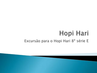Excursão para o Hopi Hari 8ª série E
 