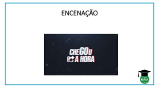 ENCENAÇÃO
 